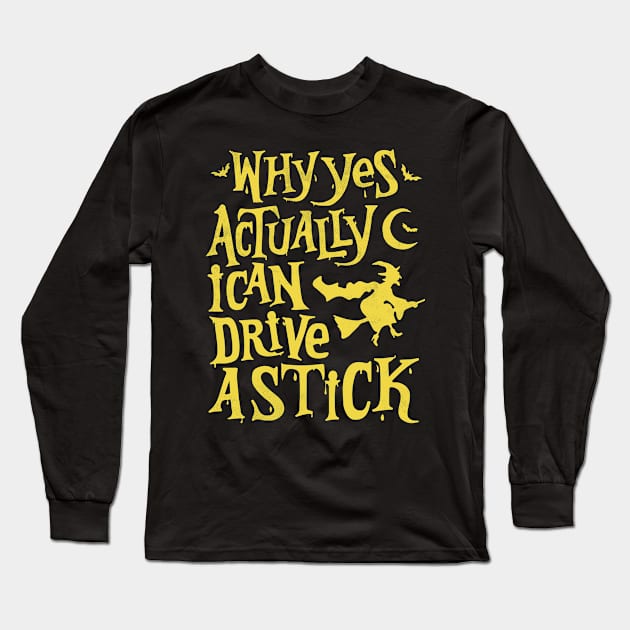 Why Yes Actually I Can Drive a Stick Witch Broom Funny Halloween Long Sleeve T-Shirt by alyssacutter937@gmail.com